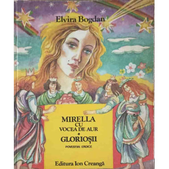 MIRELLA CU VOCEA DE AUR. GLORIOSII, POVESTIRI EROICE