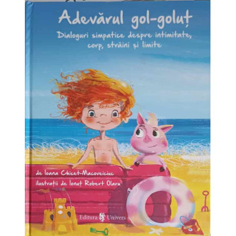 ADEVARUL GOL-GOLUT. DIALOGURI SIMPATICE DESPRE INTIMITATE, CORP, STRAINI SI LIMITE