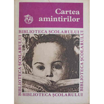 CARTEA AMINTIRILOR. DIN COPILARIA SI TINERETEA SCRIITORILOR NOSTRI
