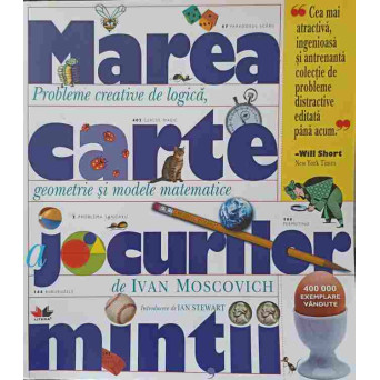 MAREA CARTE A JOCURILOR MINTII. PROBLEME CREATIVE DE LOGICA, GEOMETRIE SI MODELE MATEMATICE