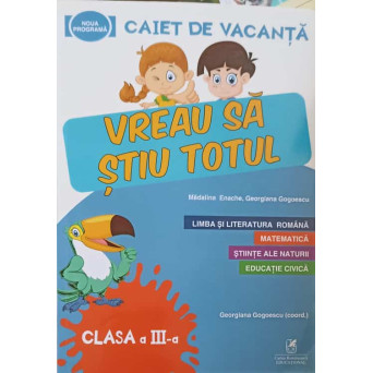 VREAU SA STIU TOTUL, CAIET DE VACANTA. CLASA A III-A