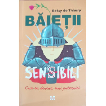 BAIETII SENSIBILI, CUM  SA DEVINA MAI PUTERNICI