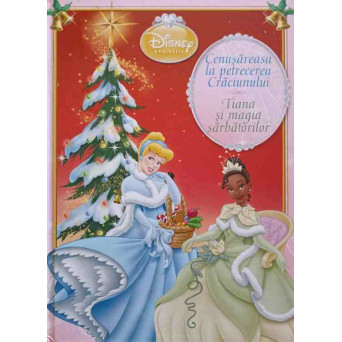 COLECTIA DISNEY PRINTESE. CENUSAREASA LA PETRECEREA CRACIUNULUI. TIANA SI MAGIA SARBATORILOR