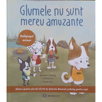 GLUMELE NU SUNT MEREU AMUZANTE. BULLYINGUL ASCUNS. SFATURI PENTRU PARINTI OFERITE DE GABRIELA MAALOUF, PSIHOLOG PENTRU COPII