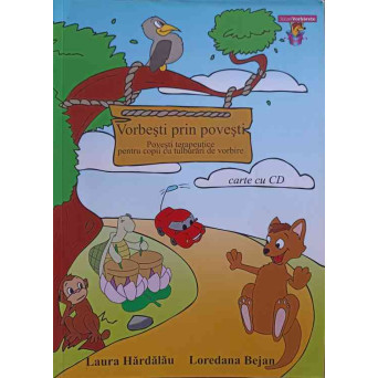 VORBESTI PRIN POVESTI. POVESTI TERAPEUTICE PENTRU COPII CU TULBURARI DE VORBIRE (CD LIPSA)