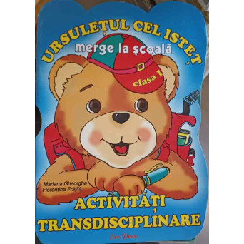 URSULETUL CEL ISTET MERGE LA SCOALA, ACTIVITATI TRANSDISCIPLINARE CLASA I