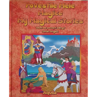 POVESTILE MELE MAGICE, MY MAGICAL STORIES, VOLUM BILINGV ROMAN-ENGLEZ
