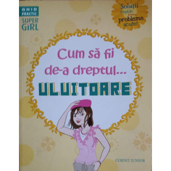 CUM SA FII DE-A DREPTUL... ULUITOARE