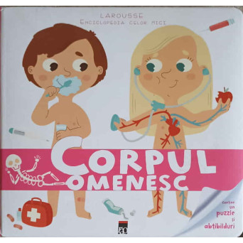 CORPUL OMENESC. LAROUSSE, ENCICLOPEDIA CELOR MICI 3-5 ANI (LIPSA PUZZLE SI ABTIBILDURI)