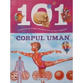 101 LUCRURI PE CARE TREBUIE SA LE STII DESPRE CORPUL UMAN