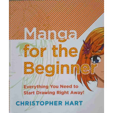 MANGA FOR THE BEGINNER. EVERYTHING YOU NEED TO START DRAWING RIGHT AWAY!