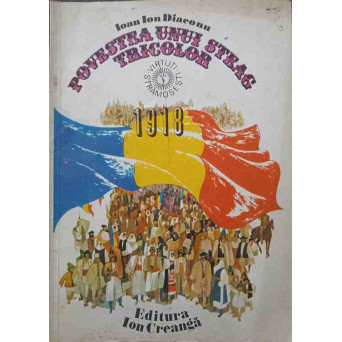 POVESTEA UNUI STEAG TRICOLOR 1918. ILUSTRATII DE ROMEO VOINESCU