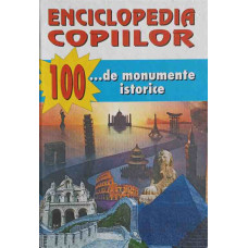 ENCICLOPEDIA COPIILOR. 100... DE MONUMENTE ISTORICE