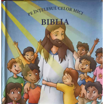 BIBLIA PE INTELESUL CELOR MICI