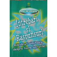 INTREBARI SI RASPUNSURI. ADEVARURI UIMITOARE DESPRE TOATE LUCRURILE INTREBARI SI RASPUNSURI. ADEVARURI UIMITOARE DESPRE TOATE LUCRURILE