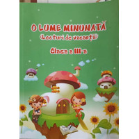 O LUME MINUNATA. LECTURI DE VACANTA CLASA A III-A
