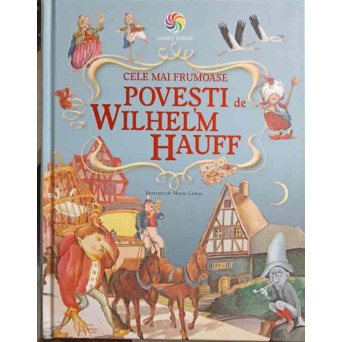 CELE MAI FRUMOASE POVESTI DE WILHELM HAUFF. ILUSTRATII DE MARIO GRASSO