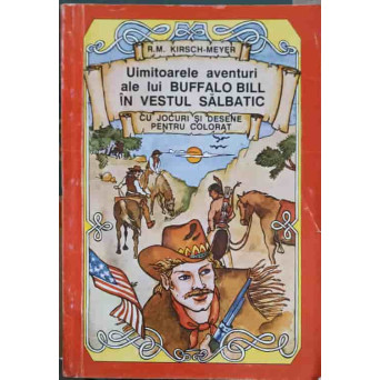 UIMITOARELE AVENTURI ALE LUI BUFFALO BILL IN VESTUL SALBATIC CU JOCURI SI DESENE PENTRU COLORAT