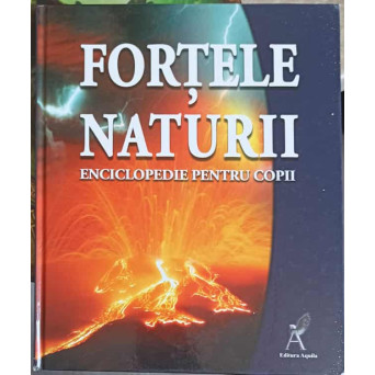 ENCICLOPEDIE PENTRU COPII: FORTELE NATURII