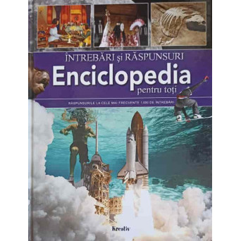 ENCICLOPEDIA PENTRU TOTI. INTREBARI SI RASPUNSURI