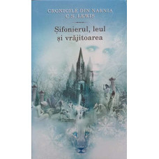 CRONICILE DIN NARNIA VOL.2 SIFONIERUL, LEUL SI VRAJITOAREA