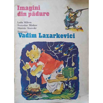 IMAGINI DIN PADURE. ILUSTRATII: VADIM LAZARKEVICI