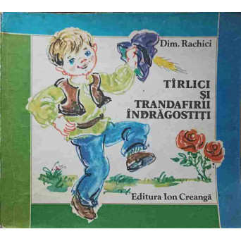 TIRLICI SI TRANDAFIRII INDRAGOSTITI. COPERTA SI ILUSTRATII DE ECATERINA DRAGANOVICI