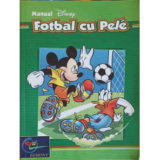 MANUAL DISNEY: FOTBAL CU PELE