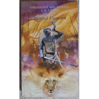 CRONICILE DIN NARNIA VOL.4 PRINTUL CASPIAN