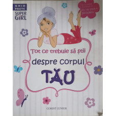 TOT CE TREBUIE SA STII DESPRE CORPUL TAU