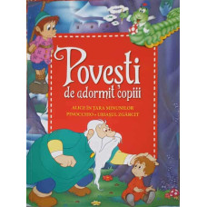 POVESTI DE ADORMIT COPIII: ALICE IN TARA MINUNILOR, PINOCCHIO, URIASUL ZGARCIT