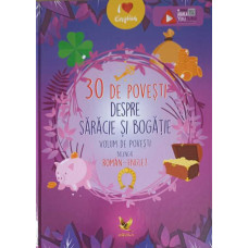 30 DE POVESTI DESPRE SARACIE SI BOGATIE. EDITIE BILINGVA ROMANA - ENGLEZA