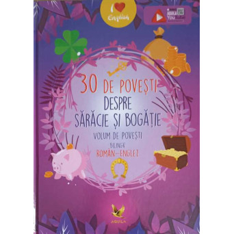 30 DE POVESTI DESPRE SARACIE SI BOGATIE. EDITIE BILINGVA ROMANA - ENGLEZA