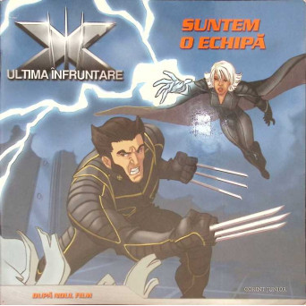 X-MEN 3. ULTIMA INFRUNTARE. SUNTEM O ECHIPA