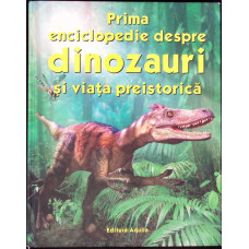 PRIMA ENCICLOPEDIE DESPRE DINOZAURI SI VIATA PREISTORICA