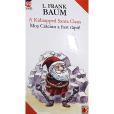 A KIDNAPPED SANTA CLAUS. MOS CRACIUN A FOST RAPIT!  (EDITIE BILINGVA ENGLEZA-ROMANA)