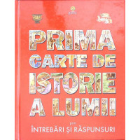 PRIMA CARTE DE ISTORIE A LUMII PRIN INTREBARI SI RASPUNSURI PRIMA CARTE DE ISTORIE A LUMII PRIN INTREBARI SI RASPUNSURI