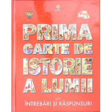 PRIMA CARTE DE ISTORIE A LUMII PRIN INTREBARI SI RASPUNSURI