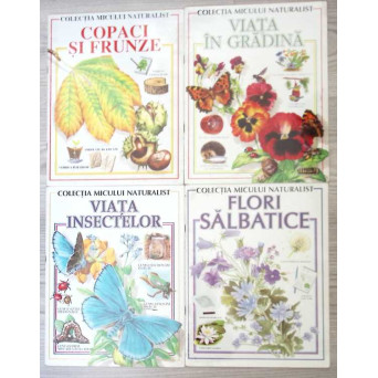 COLECTIA MICULUI NATURALIST VOL.1-4: COPACI SI FRUNZE; VIATA IN GRADINA; VIATA INSECTELOR; FLORI SALBATICE