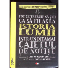 TOT CE TREBUIE SA STII CA SA FII AS LA ISTORIA LUMII INTR-UN DITAMAI CAIETUL DE NOTITE