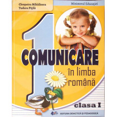 COMUNICARE IN LIMBA ROMANA - CLASA 1