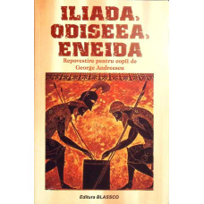 ILIADA, ODISEEA, ENEIDA. REPOVESTITE PENTRU COPII