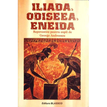 ILIADA, ODISEEA, ENEIDA. REPOVESTITE PENTRU COPII