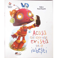 ACASA ESTE ACOLO UNDE EXISTA TOT CE IUBESTI