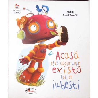 ACASA ESTE ACOLO UNDE EXISTA TOT CE IUBESTI