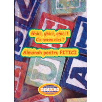 GHICI GHICI GHICI! CE-AVEM AICI? ALMANAH PENTRU PITICI