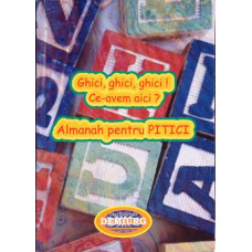 GHICI GHICI GHICI! CE-AVEM AICI? ALMANAH PENTRU PITICI