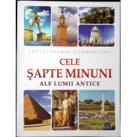 ENCICLOPEDIA CUNOASTERII: CELE SAPTE MINUNI ALE LUMII ANTICE