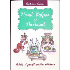 URSUL, VULPEA SI BURSUCUL. FABULE SI POEZII CRESTIN ORTODOXE
