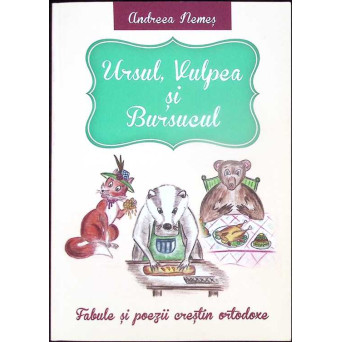 URSUL, VULPEA SI BURSUCUL. FABULE SI POEZII CRESTIN ORTODOXE